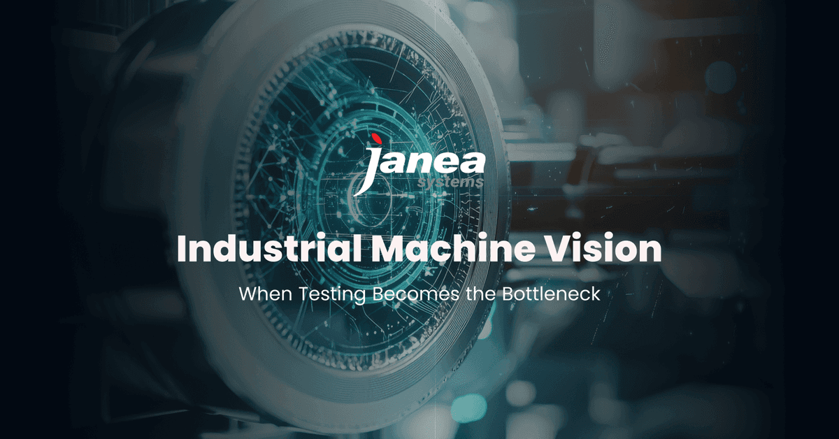 Resolving Testing Bottlenecks in Machine Vision Systems - Janea Systems